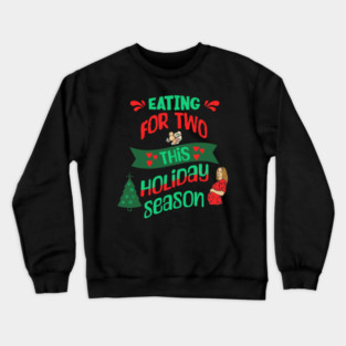 Eating For Two This Holiday Season, Pregnancy Announcement Crewneck Sweatshirt
