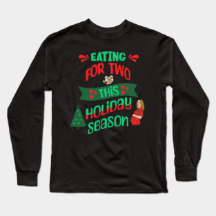 Eating For Two This Holiday Season, Pregnancy Announcement Long Sleeve T-Shirt