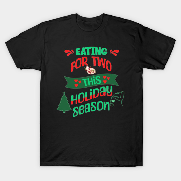Eating For Two This Holiday Season, Pregnancy Announcement T-Shirt by BirdsnStuff