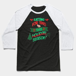 Eating For Two This Holiday Season, Pregnancy Announcement Baseball T-Shirt
