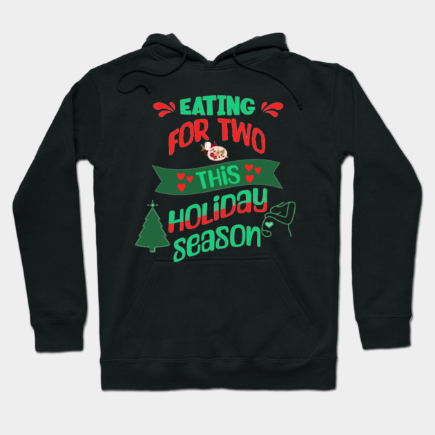 Eating For Two This Holiday Season, Pregnancy Announcement Hoodie by BirdsnStuff