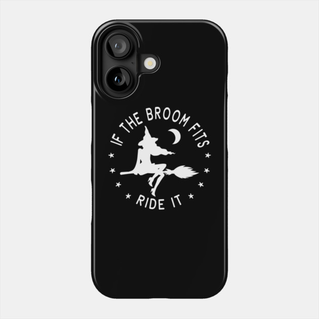If The Broom Fits Ride It Cheeky Witch® Phone Case by Cheeky Witch