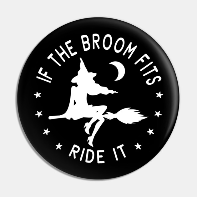 If The Broom Fits Ride It Cheeky Witch® Pin by Cheeky Witch