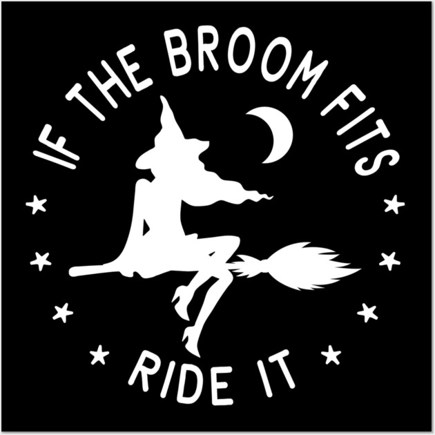 If The Broom Fits Ride It Cheeky Witch® Wall Art by Cheeky Witch