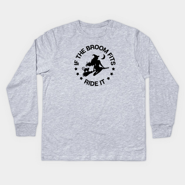 If The Broom Fits Ride It Cheeky Witch® Kids Long Sleeve T-Shirt by Cheeky Witch