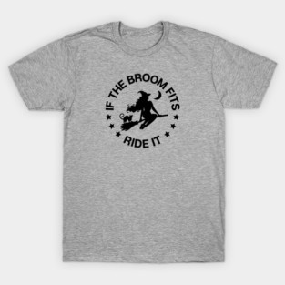 If The Broom Fits Ride It Cheeky Witch® T-Shirt