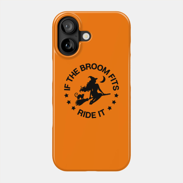 If The Broom Fits Ride It Cheeky Witch® Phone Case by Cheeky Witch