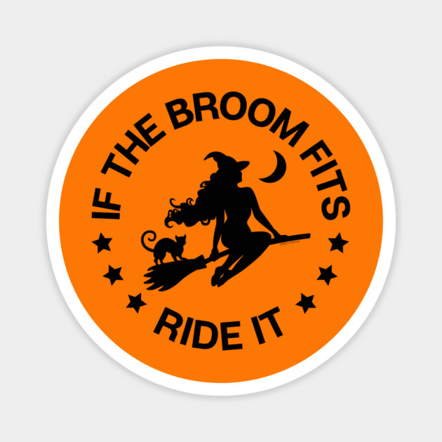 If The Broom Fits Ride It Cheeky Witch® Magnet by Cheeky Witch