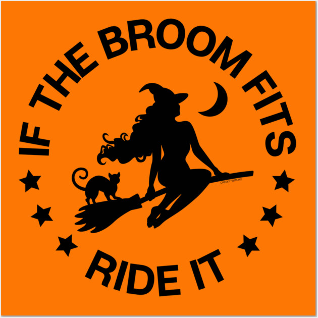 If The Broom Fits Ride It Cheeky Witch® Wall Art by Cheeky Witch