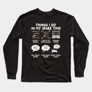 Things I Do Knife Collector Knives Collector Knife Lover Long Sleeve T-Shirt
