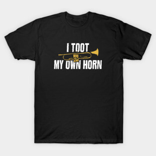 I toot my own horn T-Shirt