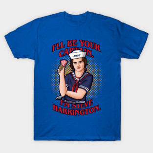 I'll be your captain. I'm Steve Harrington T-Shirt