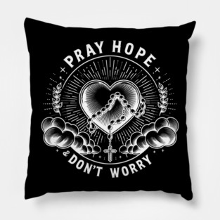 Pray Hope and Don't Worry Pillow