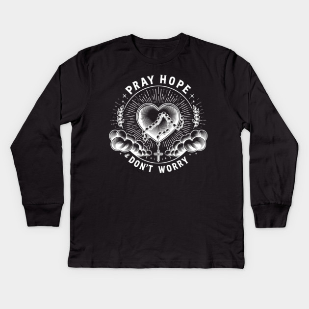 Pray Hope and Don't Worry Kids Long Sleeve T-Shirt by Frank Ring