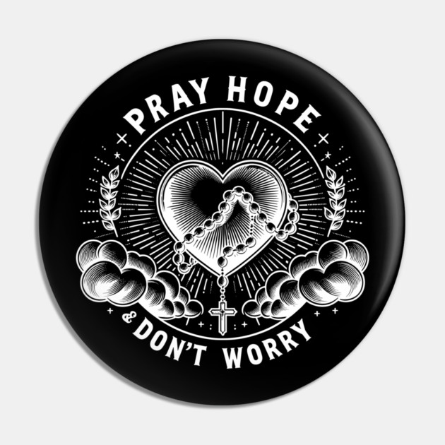 Pray Hope and Don't Worry Pin by Frank Ring