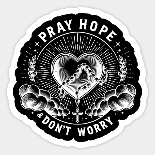 Pray Hope and Don't Worry Sticker by Frank Ring