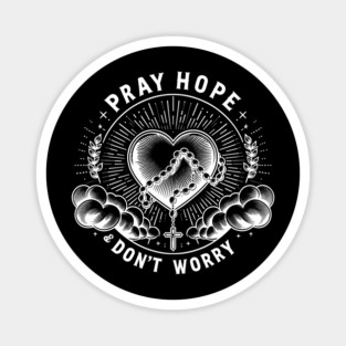 Pray Hope and Don't Worry Magnet