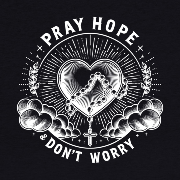 Pray Hope and Don't Worry by Frank Ring