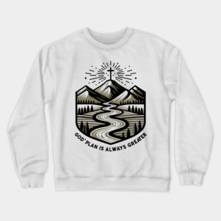 God's Plan is Always Greater Crewneck Sweatshirt