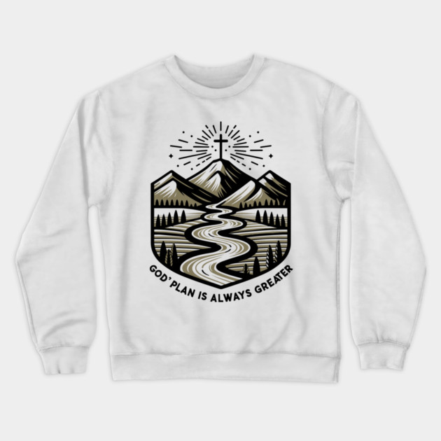 God's Plan is Always Greater Crewneck Sweatshirt by Frank Ring