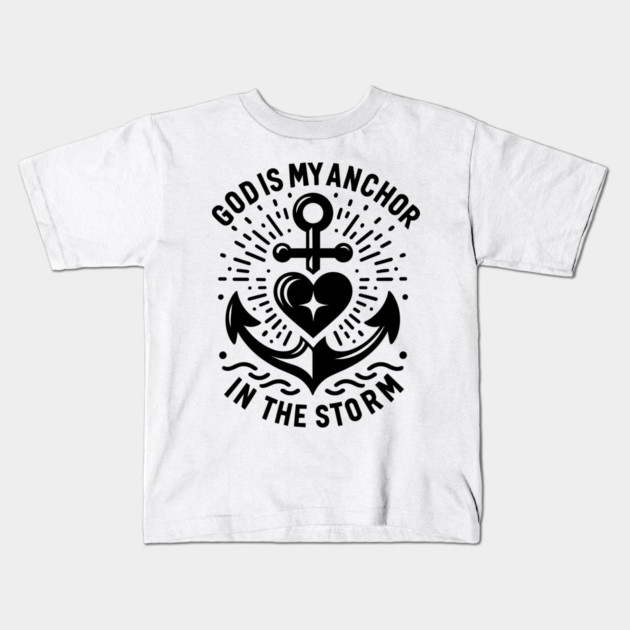God is My Anchor in The Storm Kids T-Shirt by Frank Ring