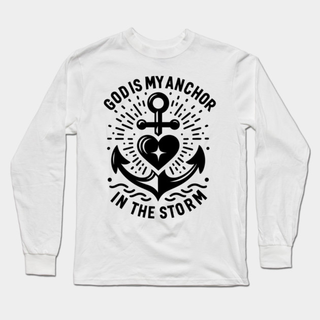 God is My Anchor in The Storm Long Sleeve T-Shirt by Frank Ring