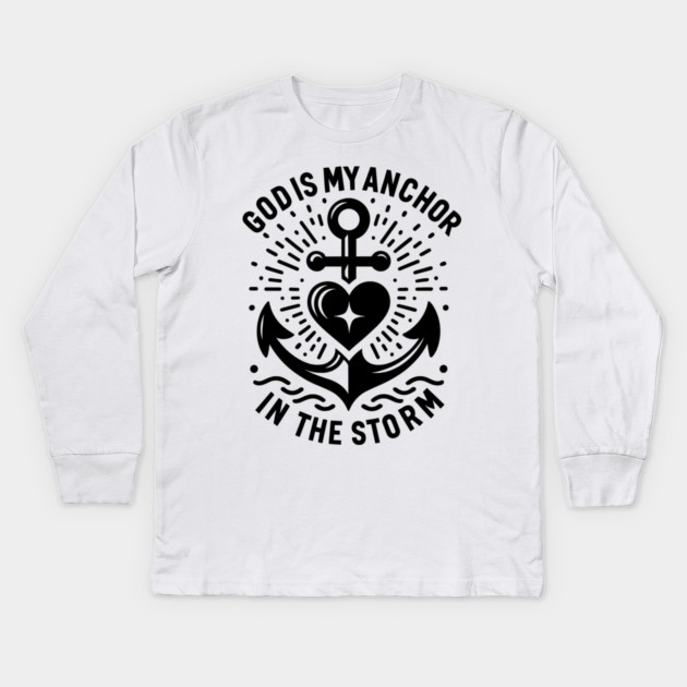 God is My Anchor in The Storm Kids Long Sleeve T-Shirt by Frank Ring