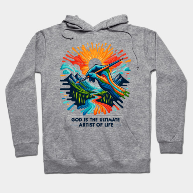 God is The Ultimate Artist of Life Hoodie by Frank Ring