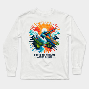 God is The Ultimate Artist of Life Long Sleeve T-Shirt