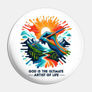 God is The Ultimate Artist of Life Pin