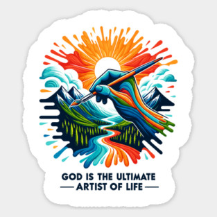 God is The Ultimate Artist of Life Sticker