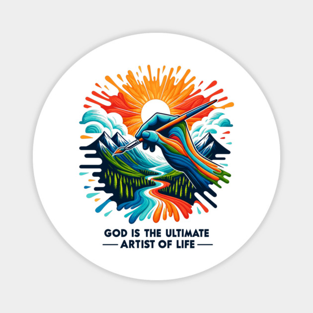 God is The Ultimate Artist of Life Magnet by Frank Ring