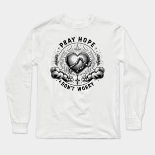 Pray Hope and Don't Worry Long Sleeve T-Shirt