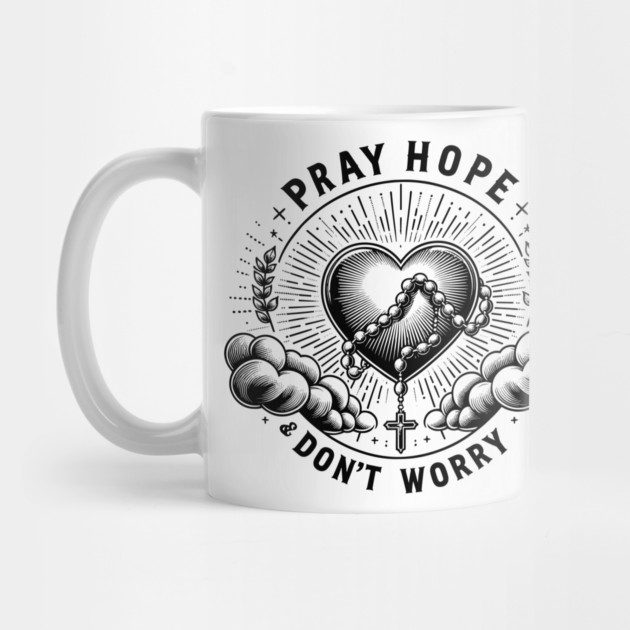 Pray Hope and Don't Worry by Frank Ring