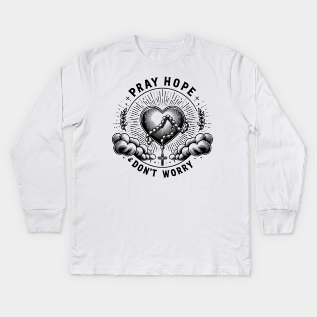Pray Hope and Don't Worry Kids Long Sleeve T-Shirt by Frank Ring