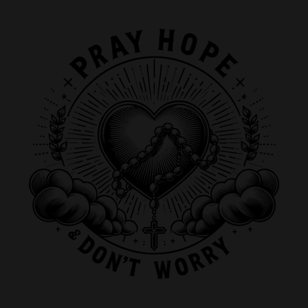 Pray Hope and Don't Worry by Frank Ring