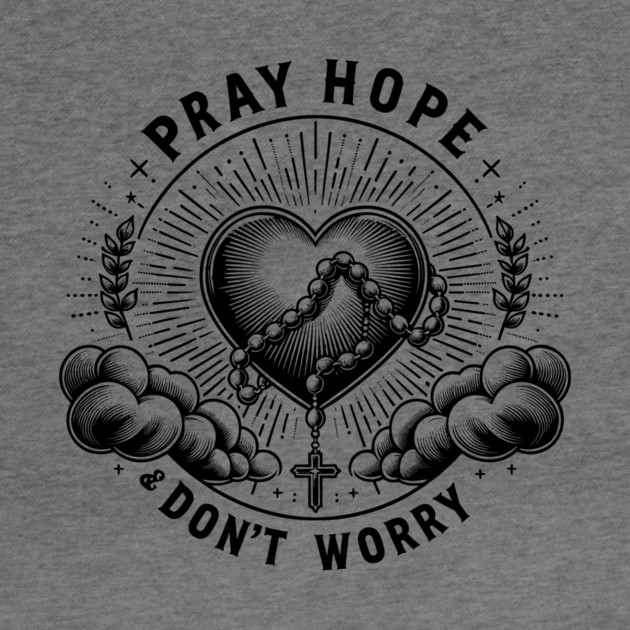 Pray Hope and Don't Worry by Frank Ring