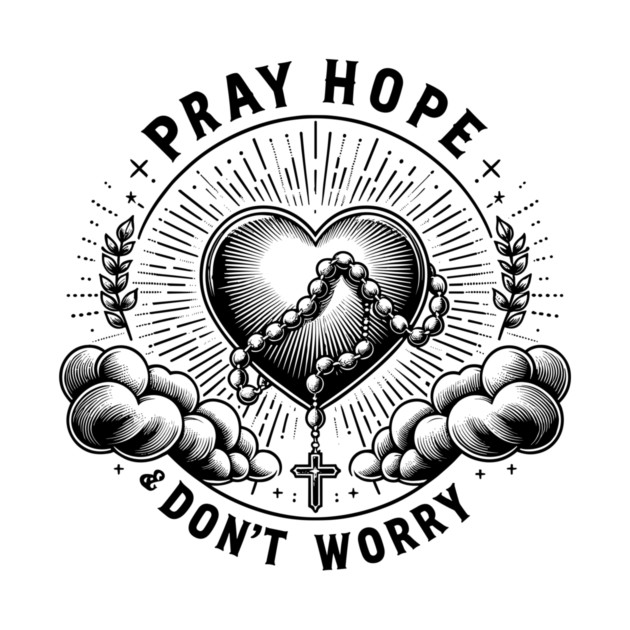 Pray Hope and Don't Worry by Frank Ring