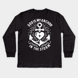 God is My Anchor in The Storm Kids Long Sleeve T-Shirt