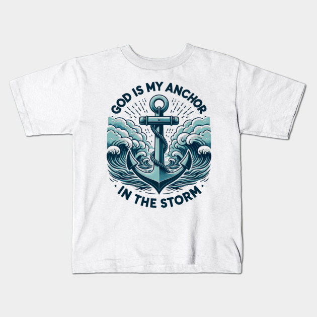 God is My Anchor in The Storm Kids T-Shirt by Frank Ring