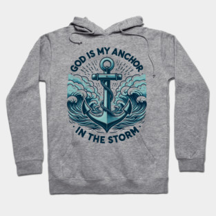 God is My Anchor in The Storm Hoodie