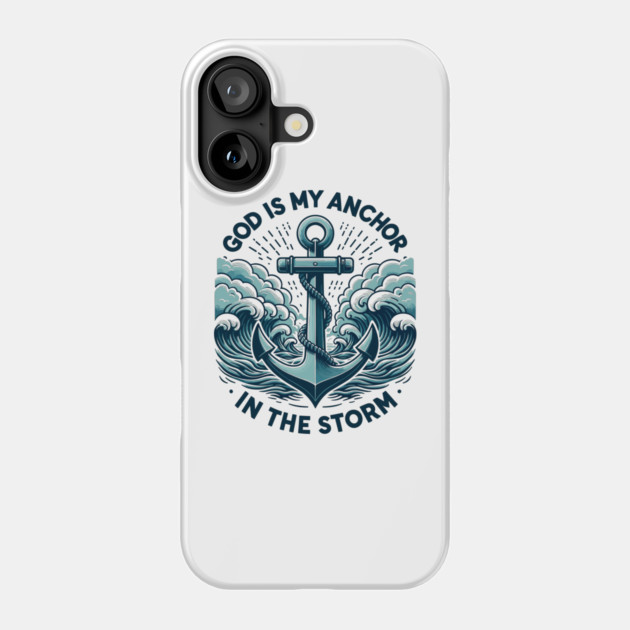 God is My Anchor in The Storm Phone Case by Frank Ring