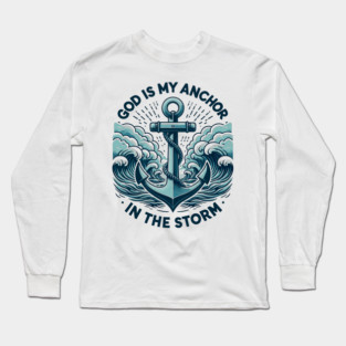 God is My Anchor in The Storm Long Sleeve T-Shirt
