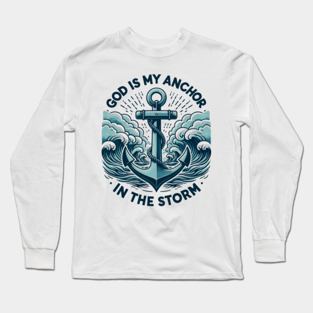 God is My Anchor in The Storm Long Sleeve T-Shirt by Frank Ring
