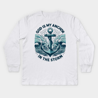 God is My Anchor in The Storm Kids Long Sleeve T-Shirt