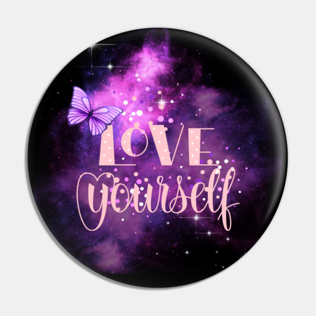 Love Yourself, Positivity, Uplifting, Inspirational Quote Design Pin by BirdsnStuff