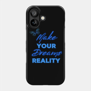 Make Your Dream Reality, Positivity, Inspirational, Uplifting Quote Design Phone Case