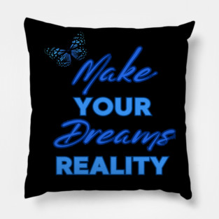 Make Your Dream Reality, Positivity, Inspirational, Uplifting Quote Design Pillow