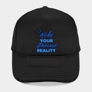 Make Your Dream Reality, Positivity, Inspirational, Uplifting Quote Design Hat