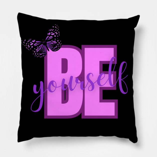 Be Yourself, Positivity, Inspirational, Uplifting Quote Design Pillow by BirdsnStuff